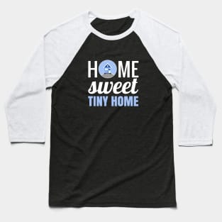 Home Sweet Tiny Home Baseball T-Shirt